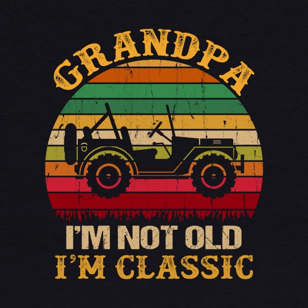 Grandpa I'm Not Old I'm Classic Vintage Jeep Father's Day Gift Jeep Grandpa Jeep Men Jeep Papa by David Darry